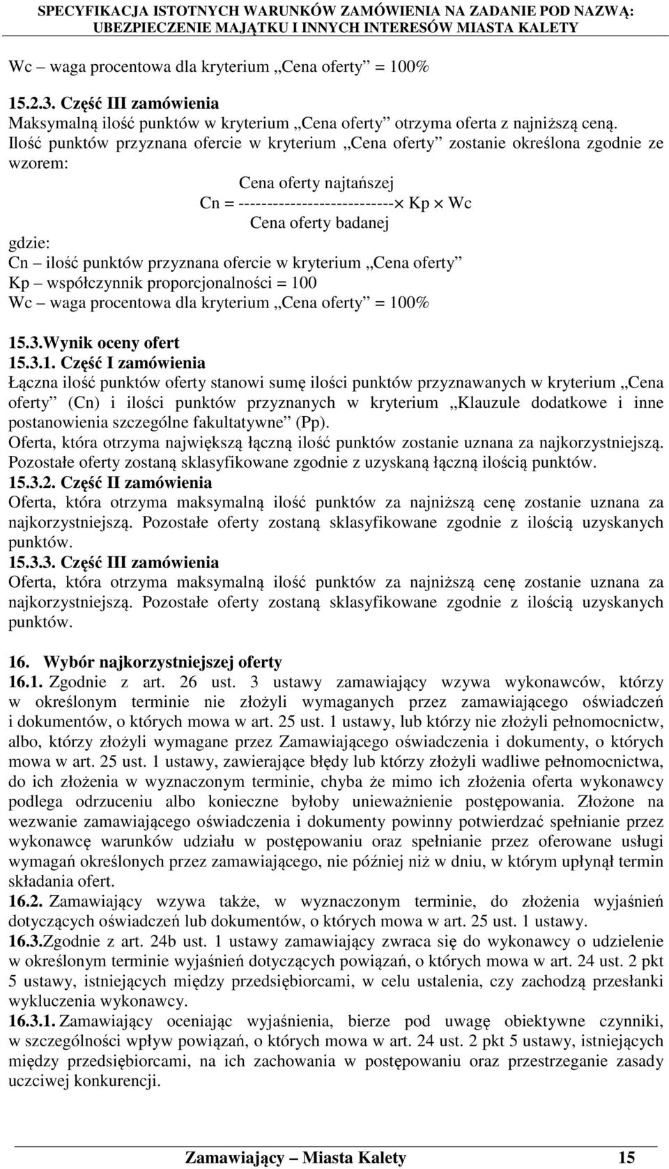 przyznana ofercie w kryterium Cena oferty Kp współczynnik proporcjonalności = 10