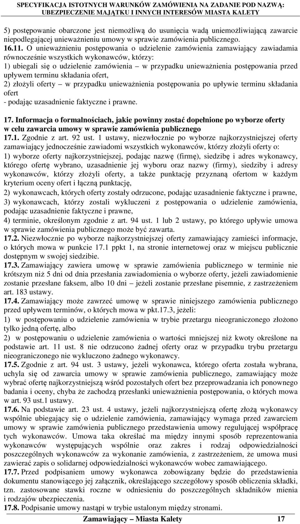 przed upływem terminu składania ofert, 2) złożyli oferty w przypadku unieważnienia postępowania po upływie terminu składania ofert - podając uzasadnienie faktyczne i prawne. 17.
