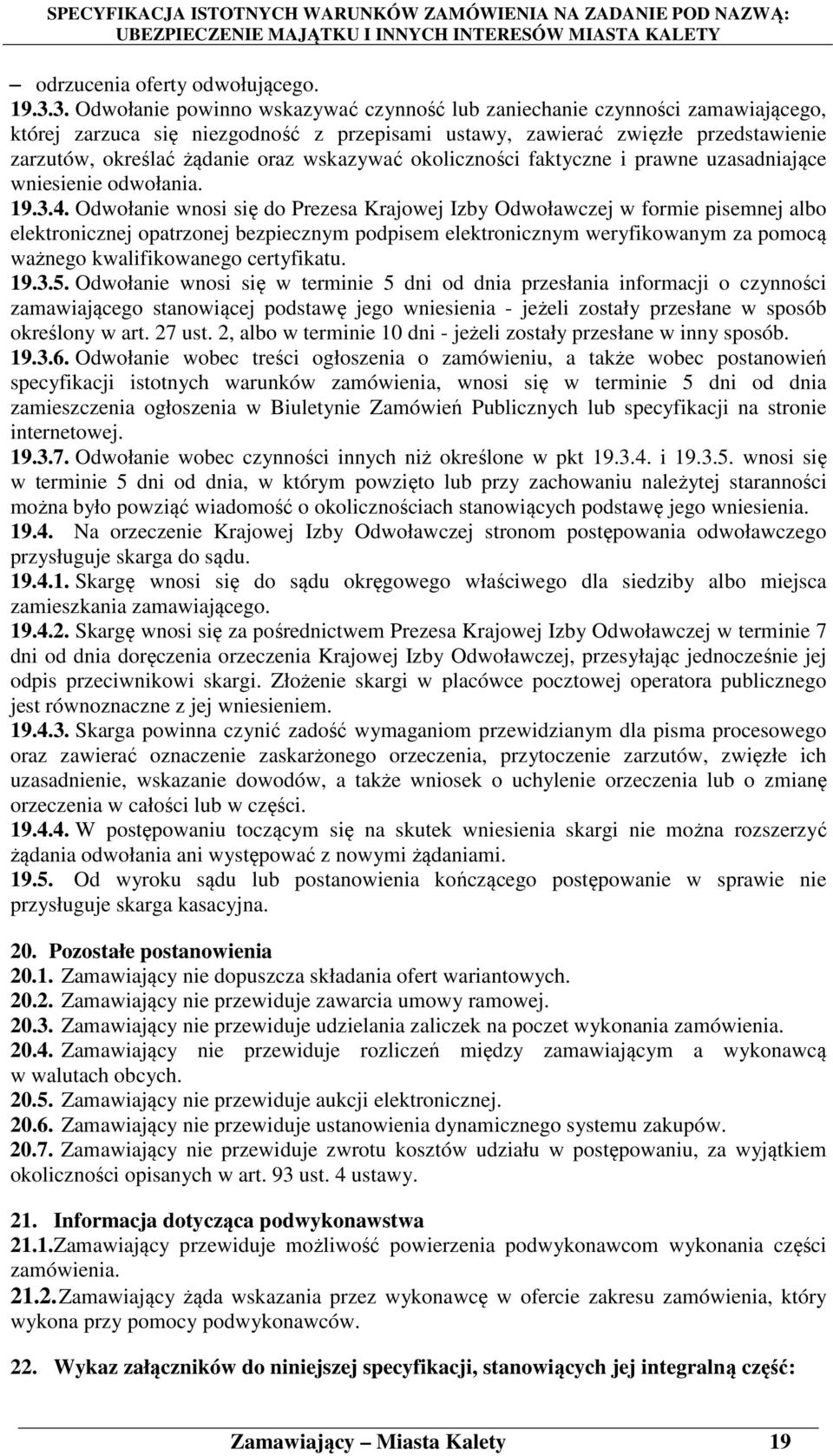 wskazywać okoliczności faktyczne i prawne uzasadniające wniesienie odwołania. 19.3.4.
