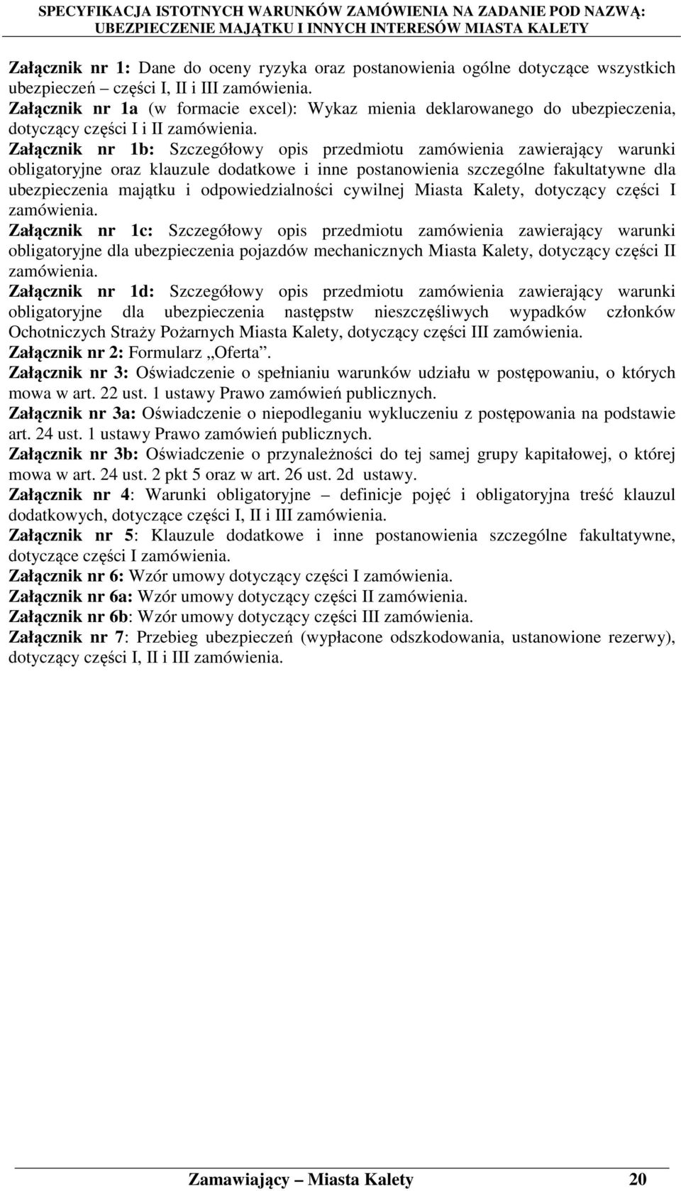 Załącznik nr 1b: Szczegółowy opis przedmiotu zamówienia zawierający warunki obligatoryjne oraz klauzule dodatkowe i inne postanowienia szczególne fakultatywne dla ubezpieczenia majątku i