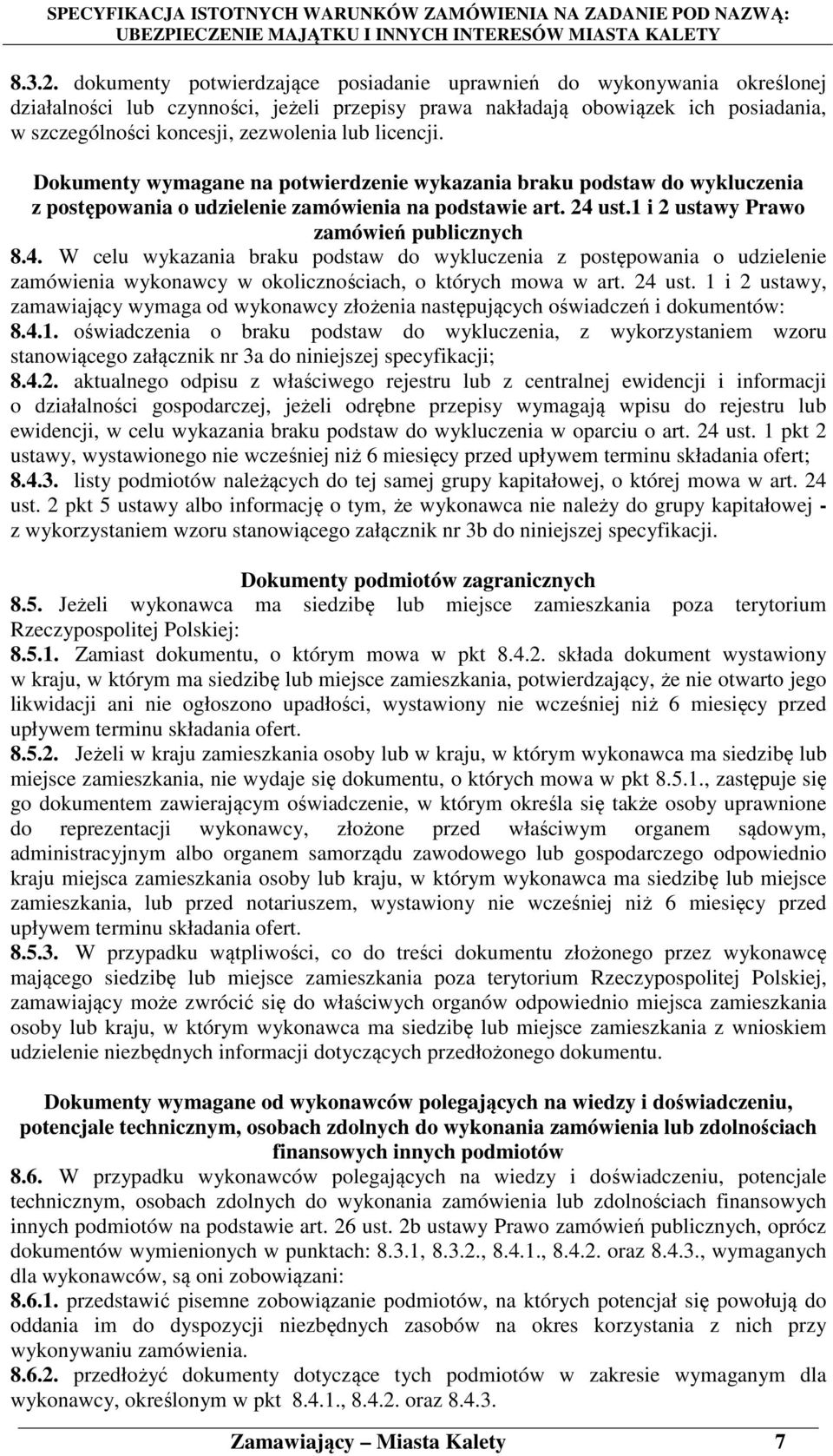licencji. Dokumenty wymagane na potwierdzenie wykazania braku podstaw do wykluczenia z postępowania o udzielenie zamówienia na podstawie art. 24 