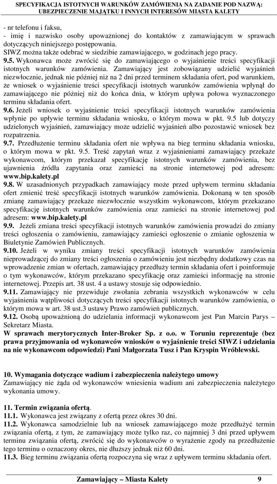 Zamawiający jest zobowiązany udzielić wyjaśnień niezwłocznie, jednak nie później niż na 2 dni przed terminem składania ofert, pod warunkiem, że wniosek o wyjaśnienie treści specyfikacji istotnych