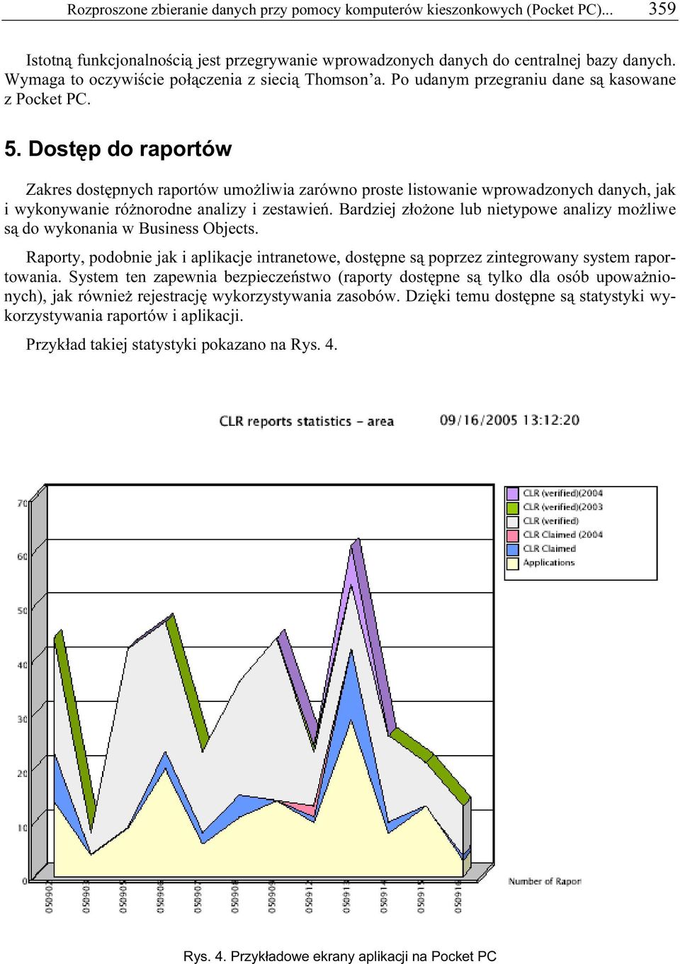 Dostęp do raportów Zakres dostępnych raportów umożliwia zarówno proste listowanie wprowadzonych danych, jak i wykonywanie różnorodne analizy i zestawień.