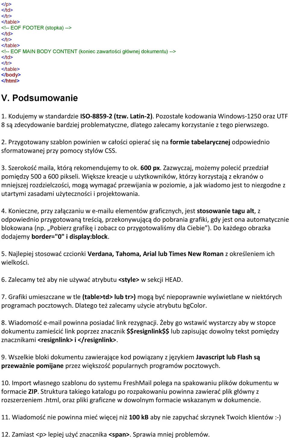 Przygotowany szablon powinien w całości opierad się na formie tabelarycznej odpowiednio sformatowanej przy pomocy stylów CSS. 3. Szerokośd maila, którą rekomendujemy to ok. 600 px.