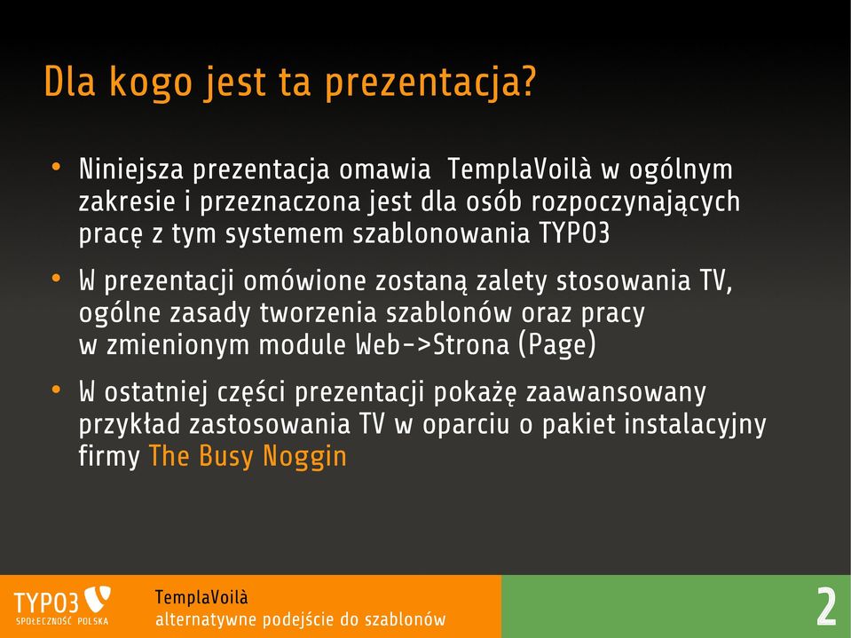 systemem szablonowania TYPO3 W prezentacji omówione zostaną zalety stosowania TV, ogólne zasady tworzenia