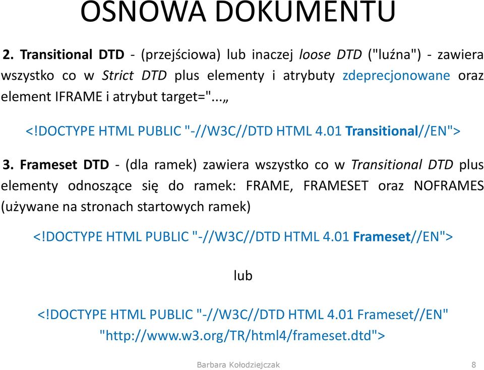 element IFRAME i atrybut target="... <!DOCTYPE HTML PUBLIC "-//W3C//DTD HTML 4.01 Transitional//EN"> 3.