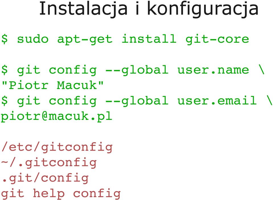 name \ "Piotr Macuk" $ git config global user.