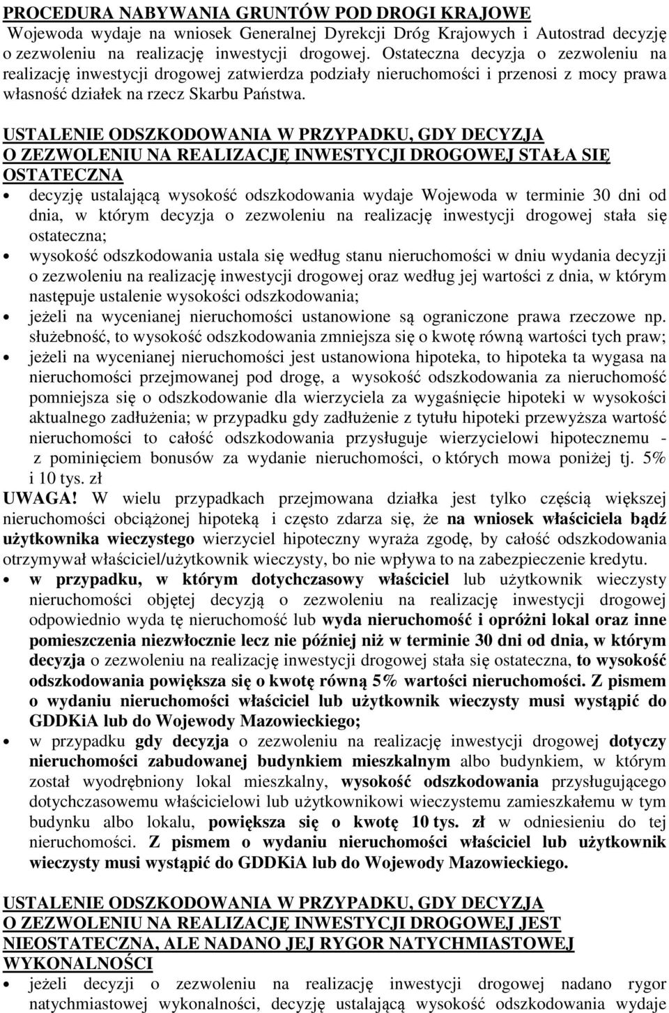 USTALENIE ODSZKODOWANIA W PRZYPADKU, GDY DECYZJA O ZEZWOLENIU NA REALIZACJĘ INWESTYCJI DROGOWEJ STAŁA SIĘ OSTATECZNA decyzję ustalającą wysokość odszkodowania wydaje Wojewoda w terminie 30 dni od