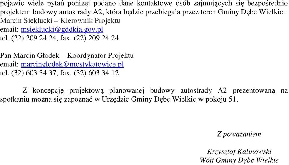 (22) 209 24 24 Pan Marcin Głodek Koordynator Projektu email: marcinglodek@mostykatowice.pl tel. (32) 603 34 37, fax.