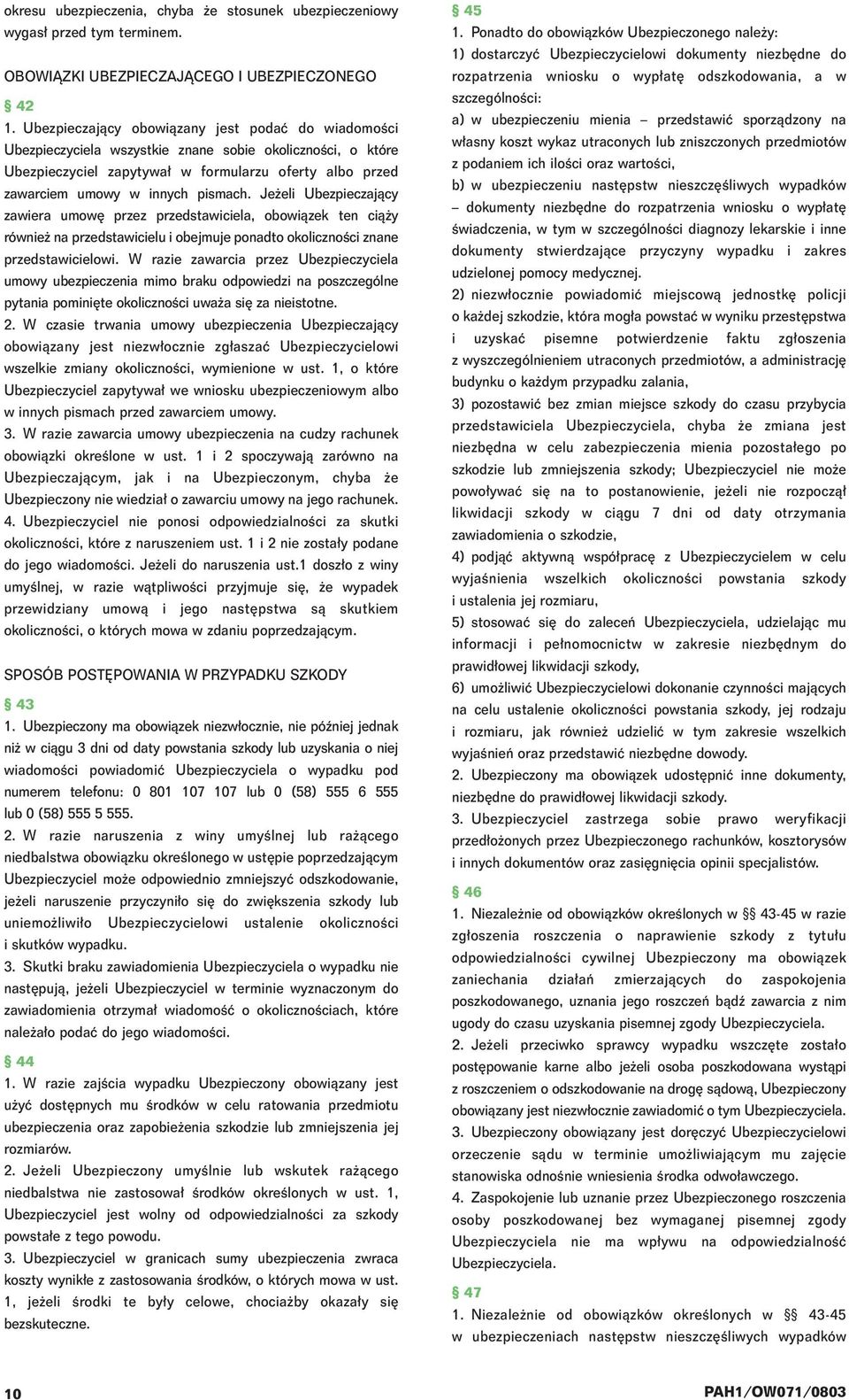 Je eli Ubezpieczajàcy zawiera umow przez przedstawiciela, obowiàzek ten cià y równie na przedstawicielu i obejmuje ponadto okolicznoêci znane przedstawicielowi.