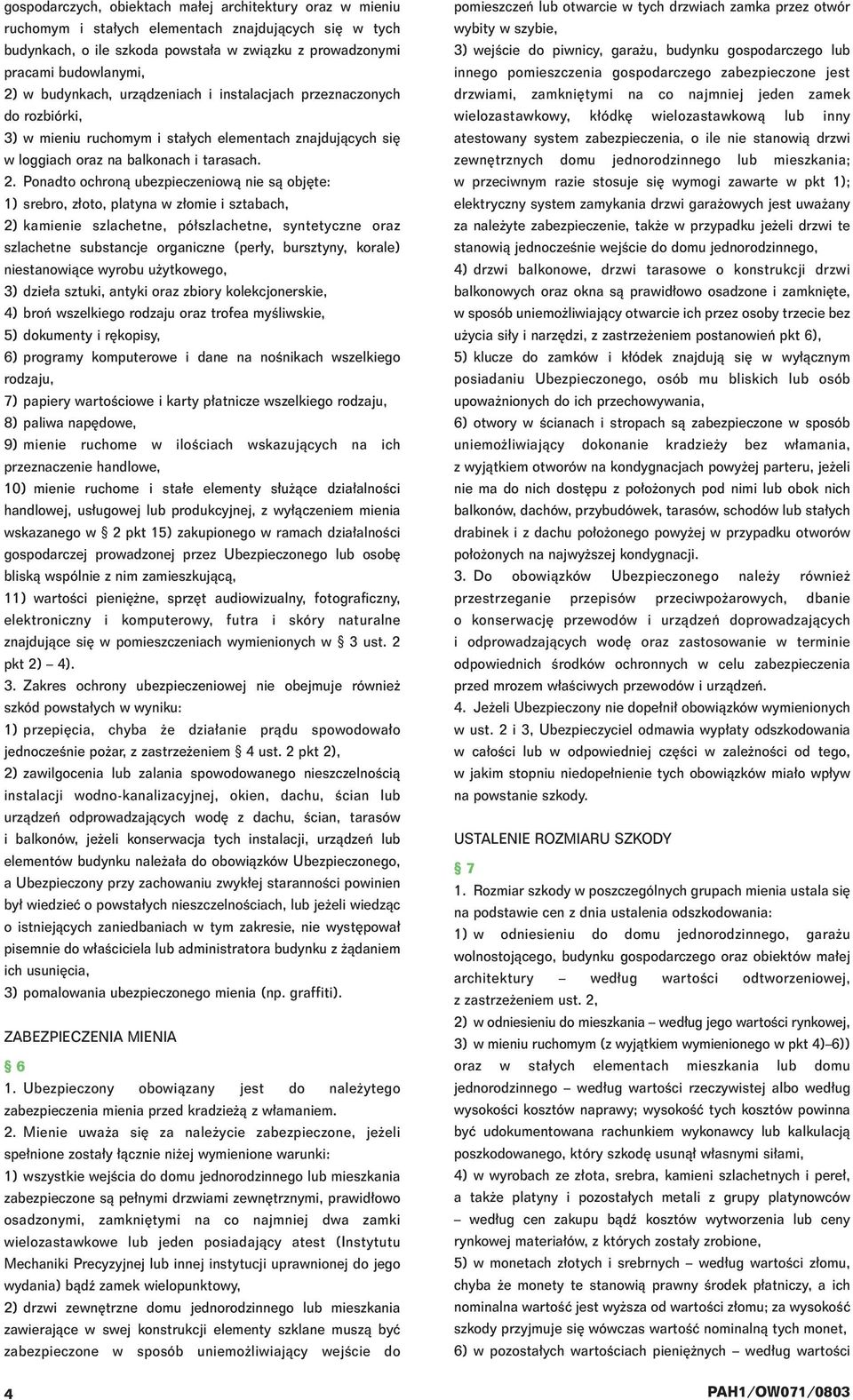 Ponadto ochronà ubezpieczeniowà nie sà obj te: 1) srebro, z oto, platyna w z omie i sztabach, 2) kamienie szlachetne, pó szlachetne, syntetyczne oraz szlachetne substancje organiczne (per y,