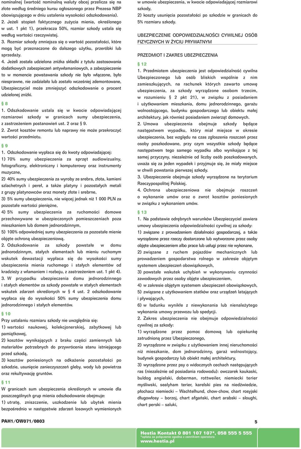 Rozmiar szkody zmniejsza si o wartoêç pozosta oêci, które mogà byç przeznaczone do dalszego u ytku, przeróbki lub sprzeda y. 4.