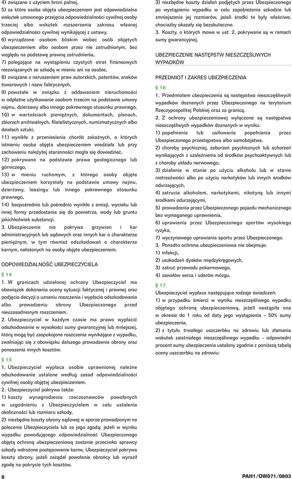 zatrudnienia, 7) polegajàce na wystàpieniu czystych strat finansowych niezwiàzanych ze szkodà w mieniu ani na osobie, 8) zwiàzane z naruszeniem praw autorskich, patentów, znaków towarowych i nazw