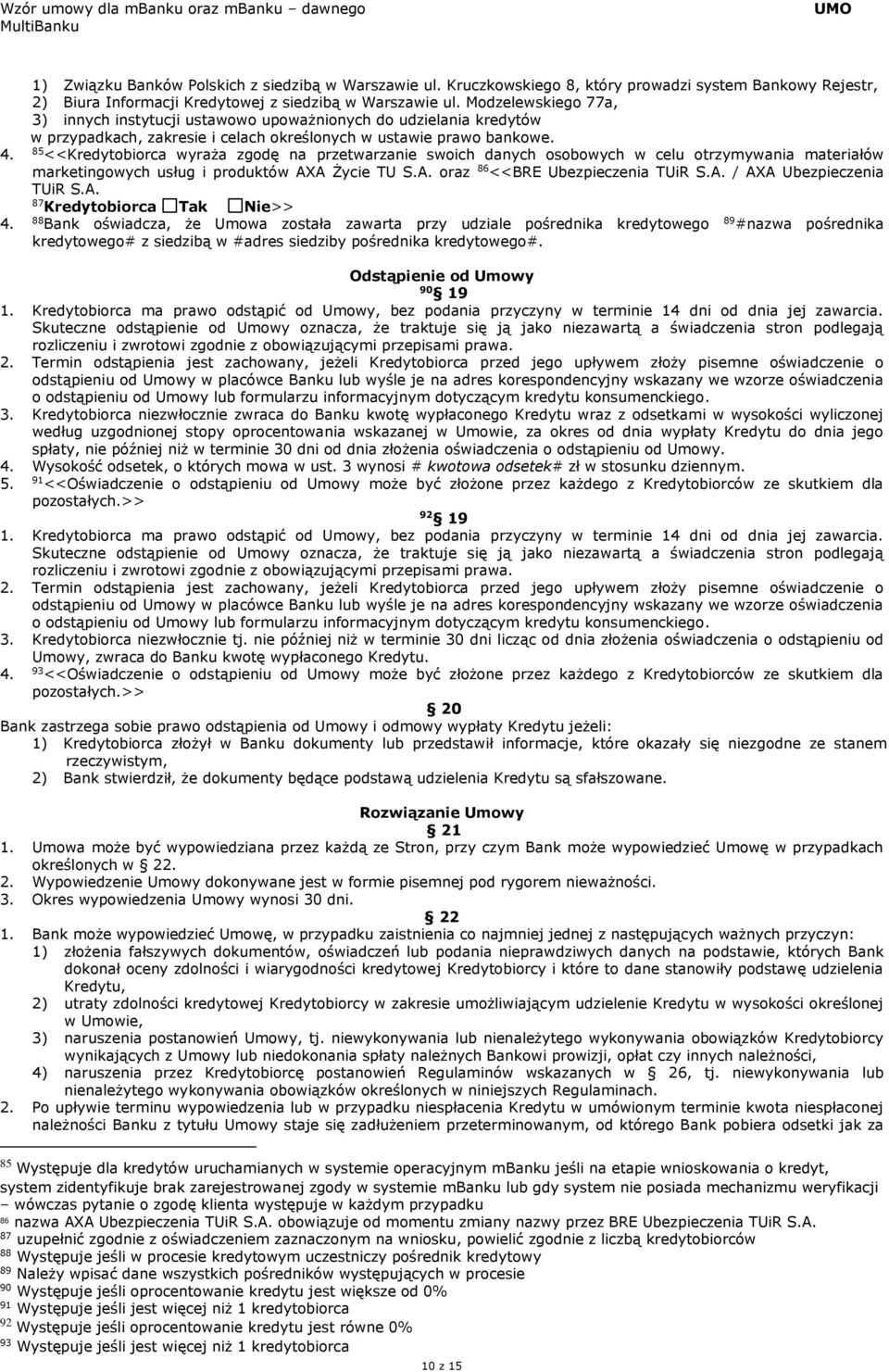 85 <<Kredytobiorca wyraża zgodę na przetwarzanie swoich danych osobowych w celu otrzymywania materiałów marketingowych usług i produktów AXA Życie TU S.A. oraz 86 <<BRE Ubezpieczenia TUiR S.A. / AXA Ubezpieczenia TUiR S.