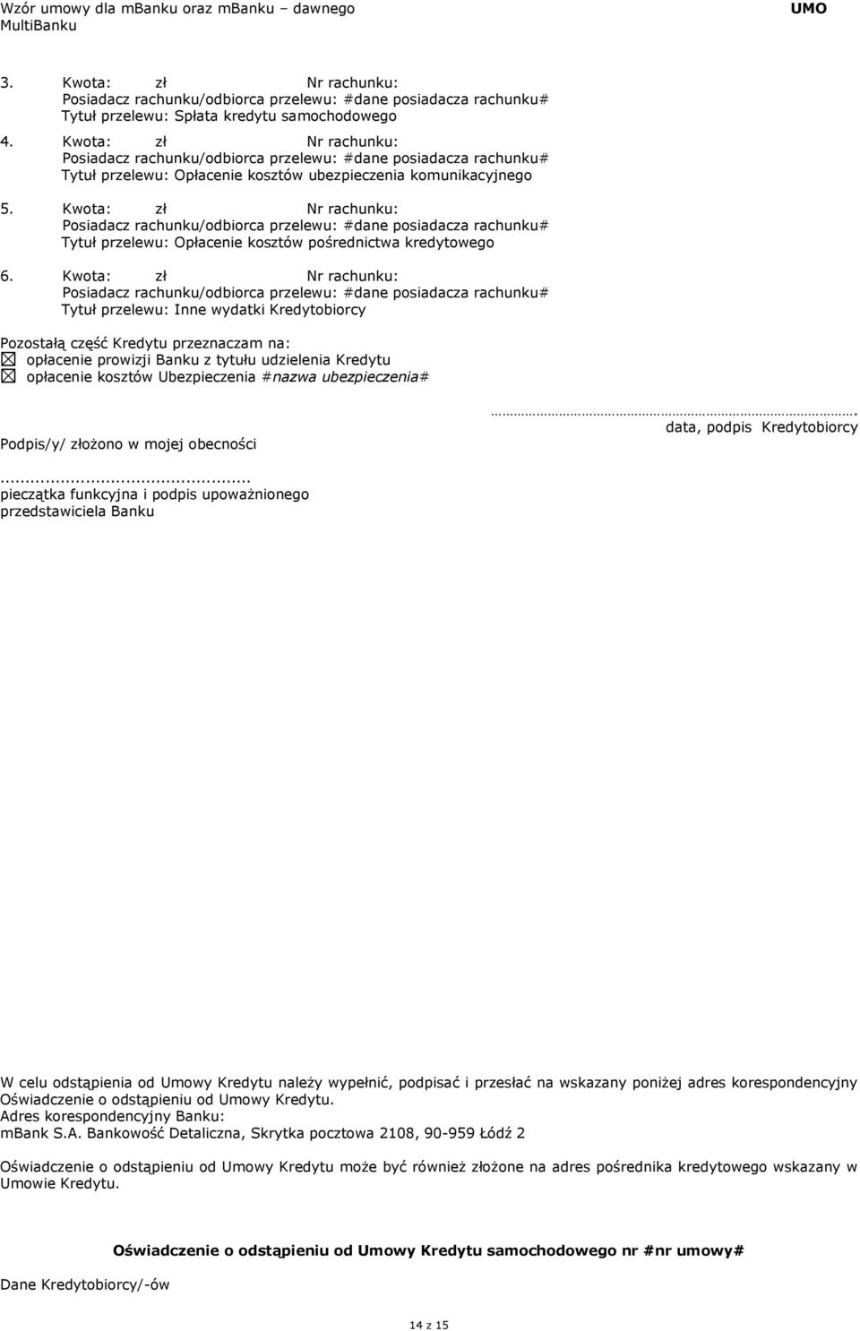 Kwota: zł Nr rachunku: Posiadacz rachunku/odbiorca przelewu: #dane posiadacza rachunku# Tytuł przelewu: Opłacenie kosztów pośrednictwa kredytowego 6.