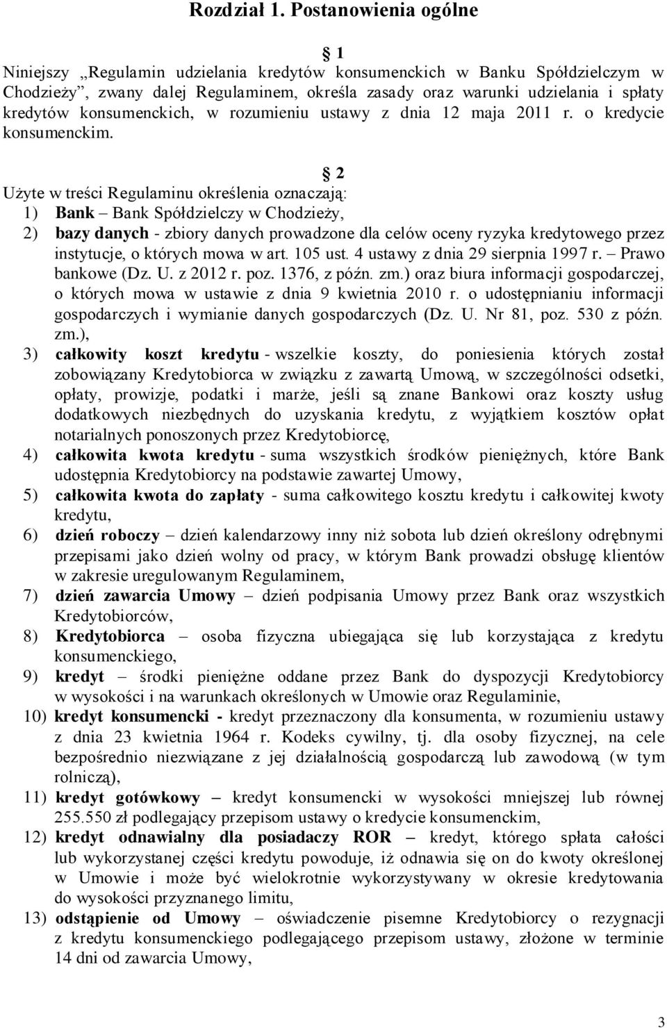 konsumenckich, w rozumieniu ustawy z dnia 12 maja 2011 r. o kredycie konsumenckim.