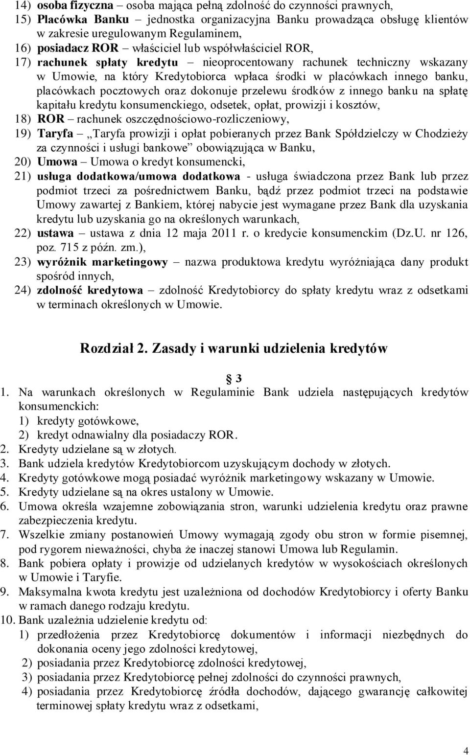 pocztowych oraz dokonuje przelewu środków z innego banku na spłatę kapitału kredytu konsumenckiego, odsetek, opłat, prowizji i kosztów, 18) ROR rachunek oszczędnościowo-rozliczeniowy, 19) Taryfa