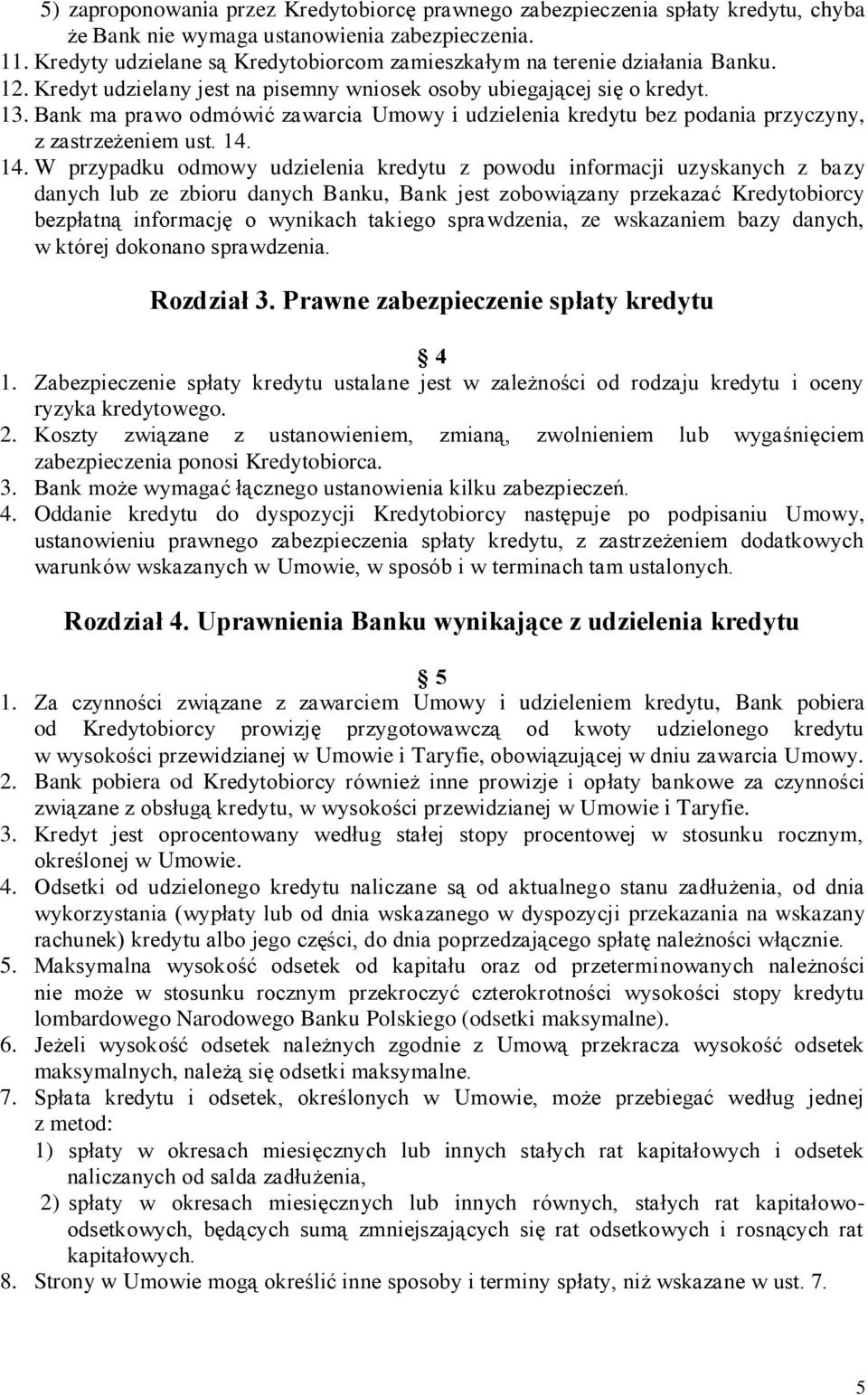 Bank ma prawo odmówić zawarcia Umowy i udzielenia kredytu bez podania przyczyny, z zastrzeżeniem ust. 14.