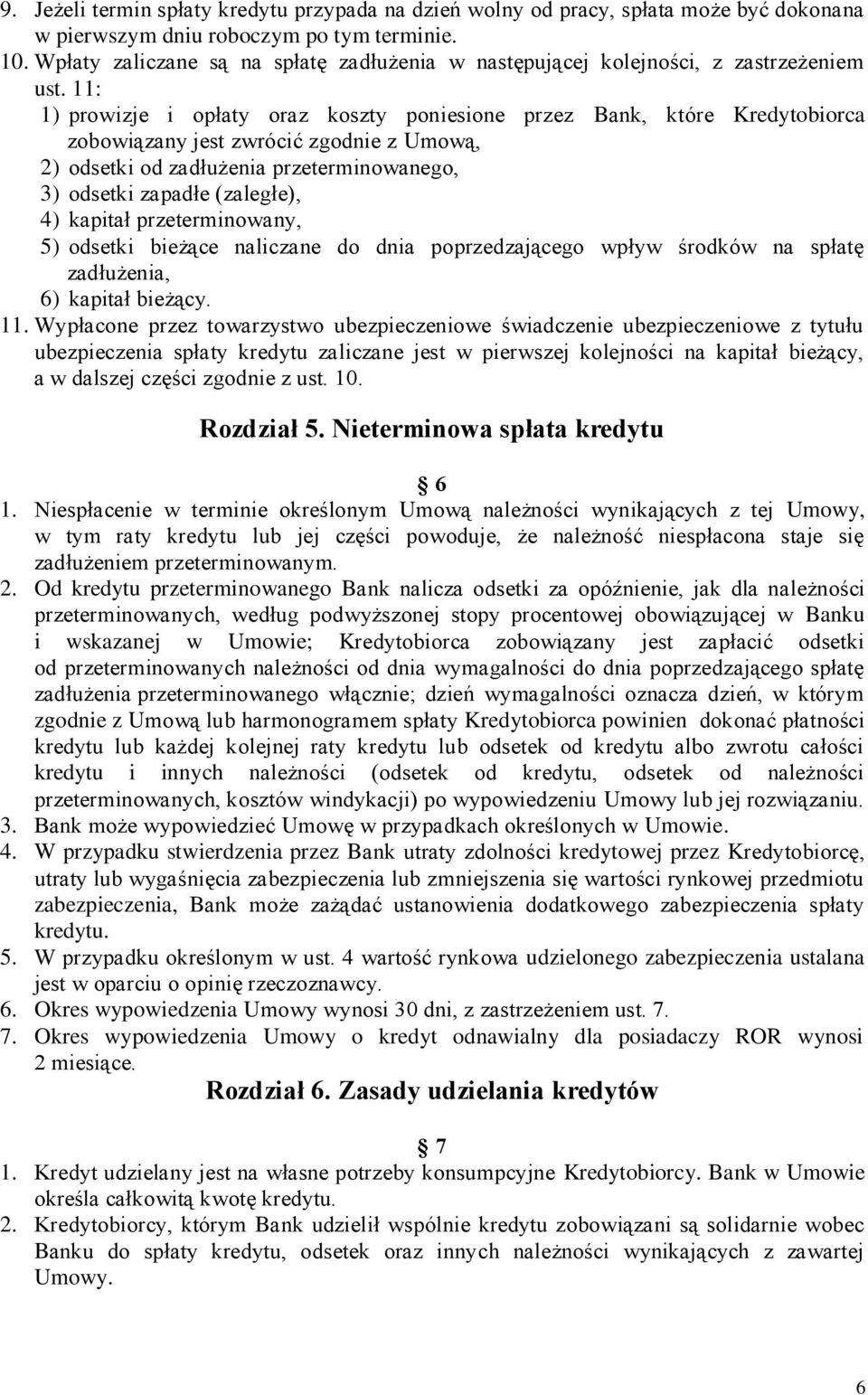 11: 1) prowizje i opłaty oraz koszty poniesione przez Bank, które Kredytobiorca zobowiązany jest zwrócić zgodnie z Umową, 2) odsetki od zadłużenia przeterminowanego, 3) odsetki zapadłe (zaległe), 4)