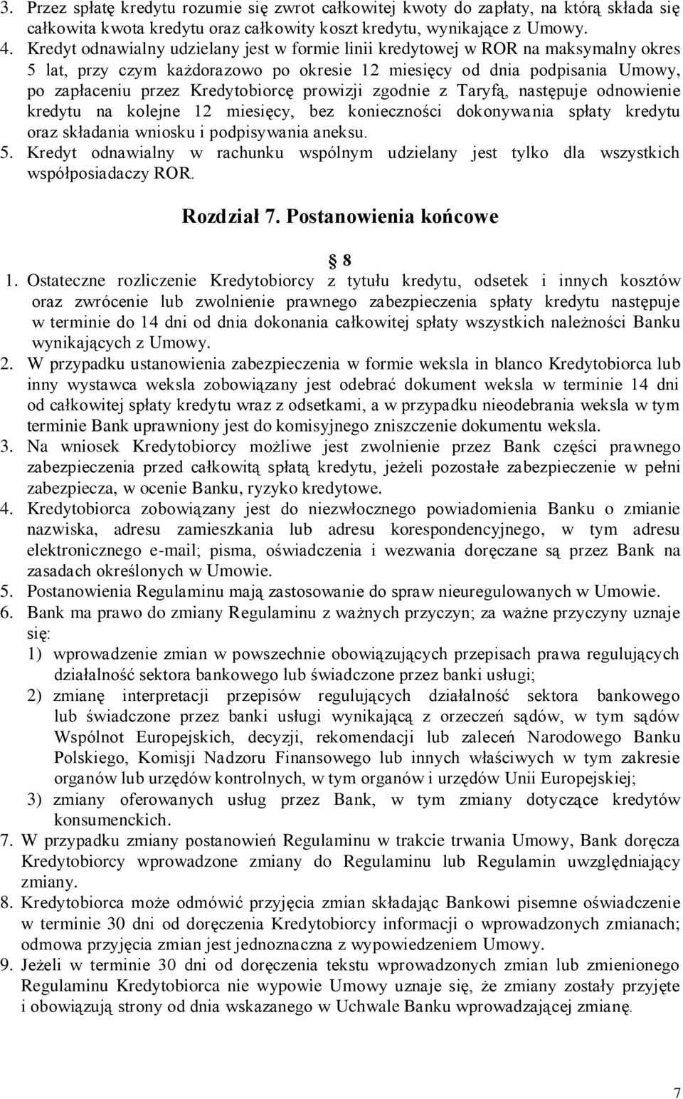 prowizji zgodnie z Taryfą, następuje odnowienie kredytu na kolejne 12 miesięcy, bez konieczności dokonywania spłaty kredytu oraz składania wniosku i podpisywania aneksu. 5.