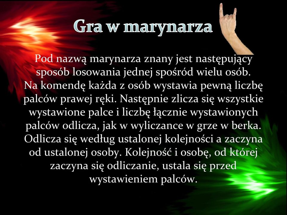 Następnie zlicza się wszystkie wystawione palce i liczbę łącznie wystawionych palców odlicza, jak w