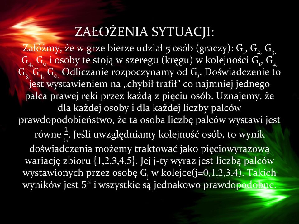 Uznajemy, że dla każdej osoby i dla każdej liczby palców prawdopodobieństwo, że ta osoba liczbę palców wystawi jest równe 1 5.