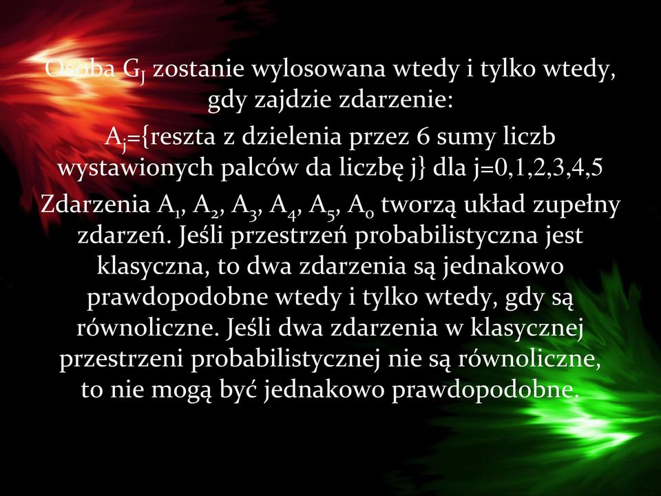 Jeśli przestrzeń probabilistyczna jest klasyczna, to dwa zdarzenia są jednakowo prawdopodobne wtedy i tylko wtedy, gdy są