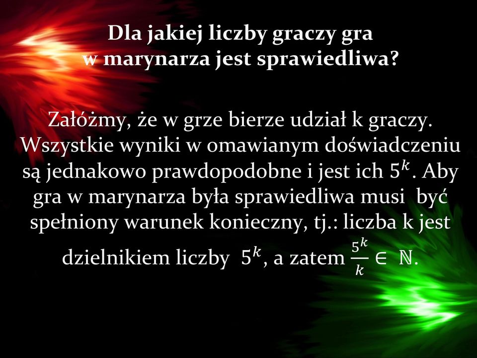 Wszystkie wyniki w omawianym doświadczeniu są jednakowo prawdopodobne i jest ich