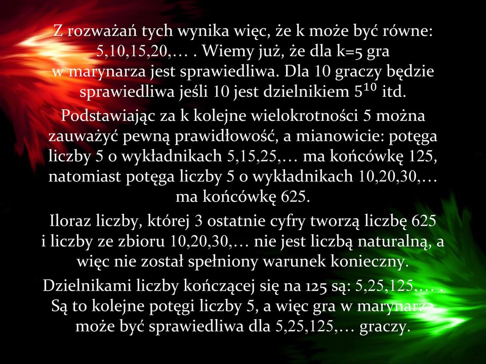 Podstawiając za k kolejne wielokrotności 5 można zauważyć pewną prawidłowość, a mianowicie: potęga liczby 5 o wykładnikach 5,15,25, ma końcówkę 125, natomiast potęga liczby 5 o