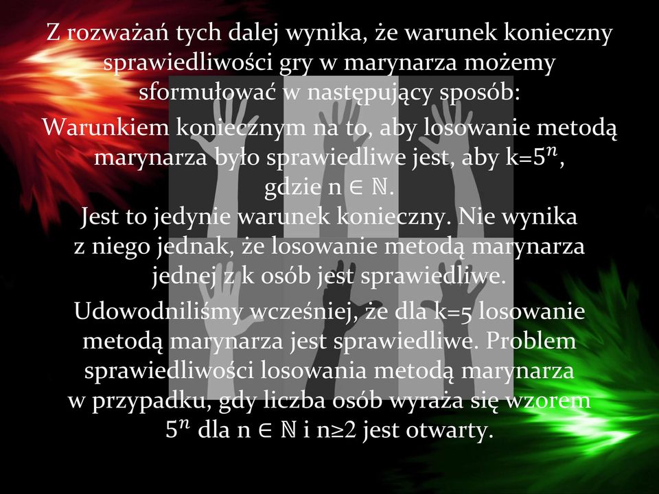 Nie wynika z niego jednak, że losowanie metodą marynarza jednej z k osób jest sprawiedliwe.