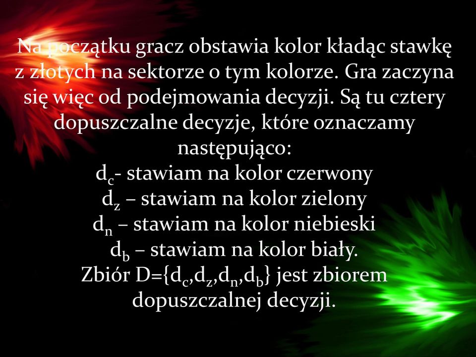 Są tu cztery dopuszczalne decyzje, które oznaczamy następująco: d c - stawiam na kolor