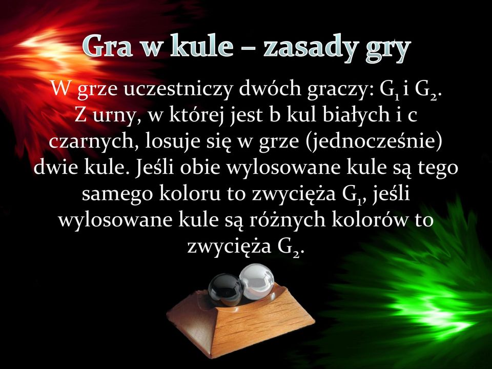 grze (jednocześnie) dwie kule.