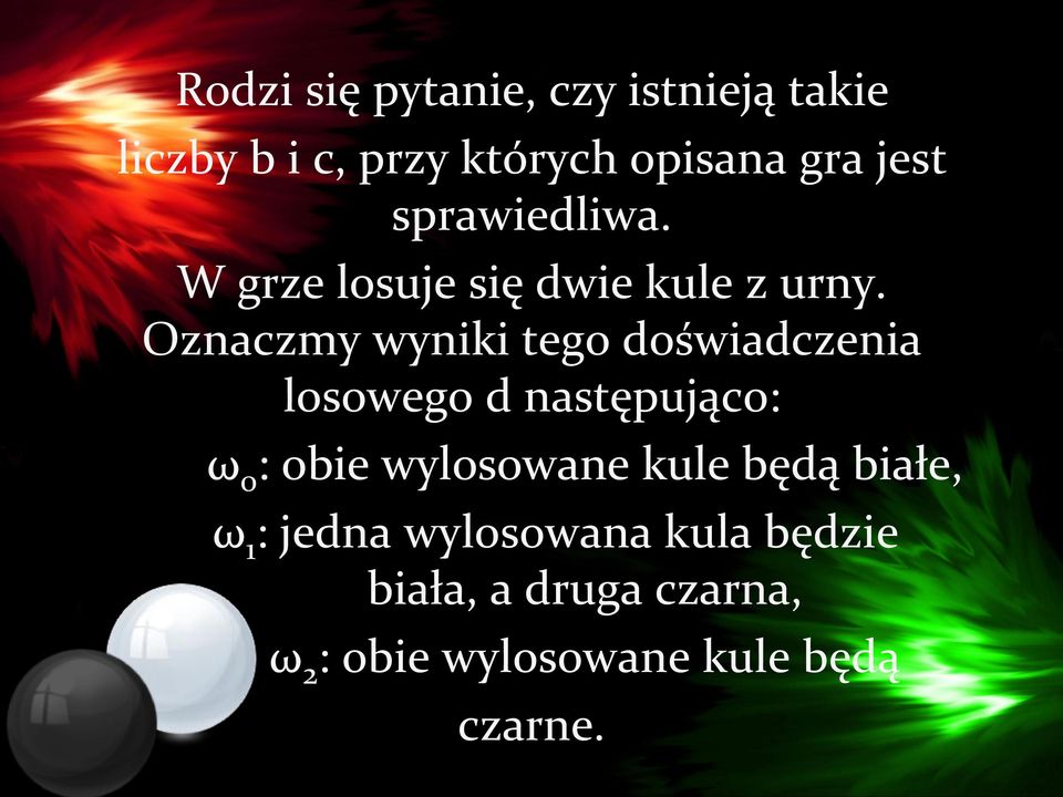 Oznaczmy wyniki tego doświadczenia losowego d następująco: ω 0 : obie wylosowane