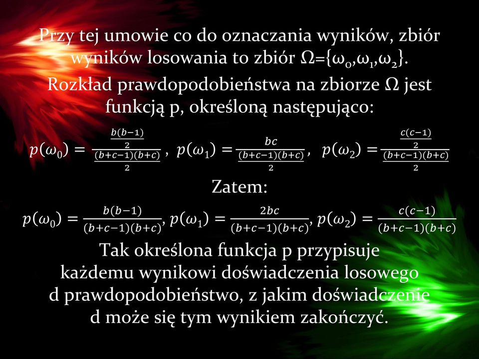 = b(b 1) (b+c 1)(b+c), p ω 1 = bc (b+c 1)(b+c) 2 Zatem:, p ω 2 = 2bc (b+c 1)(b+c), p ω 2 = c(c 1) 2 (b+c 1)(b+c) 2 c(c 1) (b+c