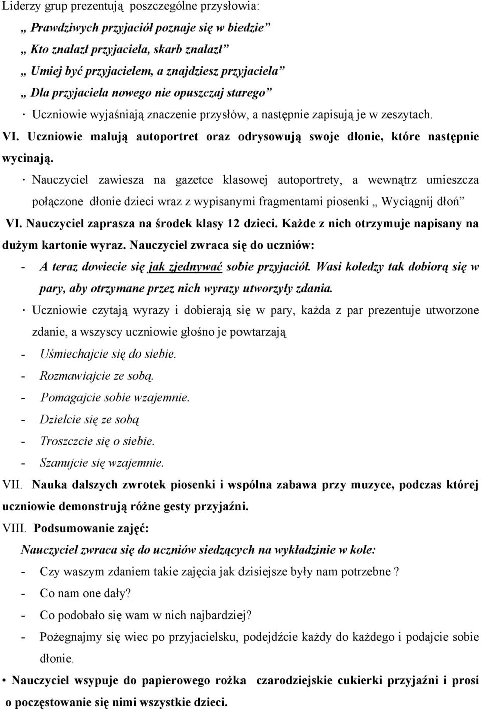 Nauczyciel zawiesza na gazetce klasowej autoportrety, a wewnątrz umieszcza połączone dłonie dzieci wraz z wypisanymi fragmentami piosenki Wyciągnij dłoń VI.