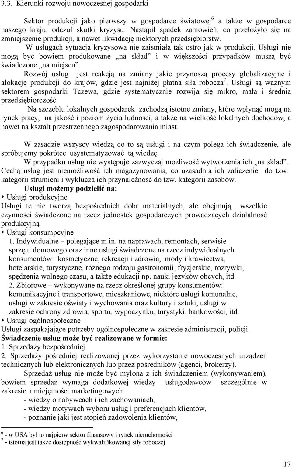 Usługi nie mogą być bowiem produkowane na skład i w większości przypadków muszą być świadczone na miejscu.