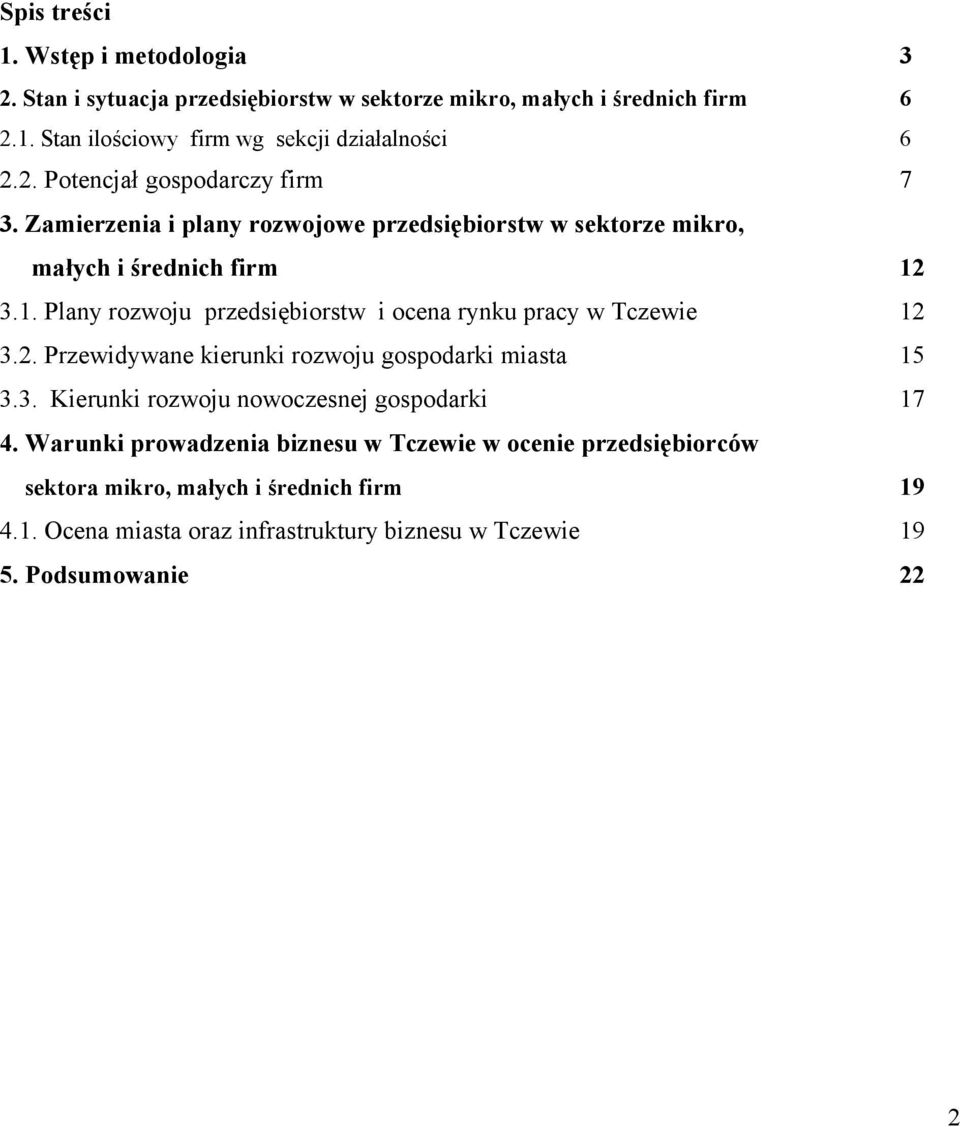 3.1. Plany rozwoju przedsiębiorstw i ocena rynku pracy w Tczewie 12 3.2. Przewidywane kierunki rozwoju gospodarki miasta 15 3.3. Kierunki rozwoju nowoczesnej gospodarki 17 4.
