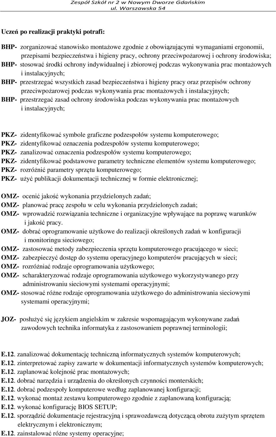 oraz przepisów ochrony przeciwpożarowej podczas wykonywania prac montażowych i instalacyjnych; BHP- przestrzegać zasad ochrony środowiska podczas wykonywania prac montażowych i instalacyjnych; PKZ-