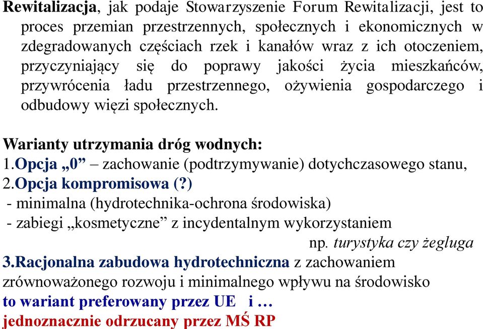 Warianty utrzymania dróg wodnych: 1.Opcja 0 zachowanie (podtrzymywanie) dotychczasowego stanu, 2.Opcja kompromisowa (?