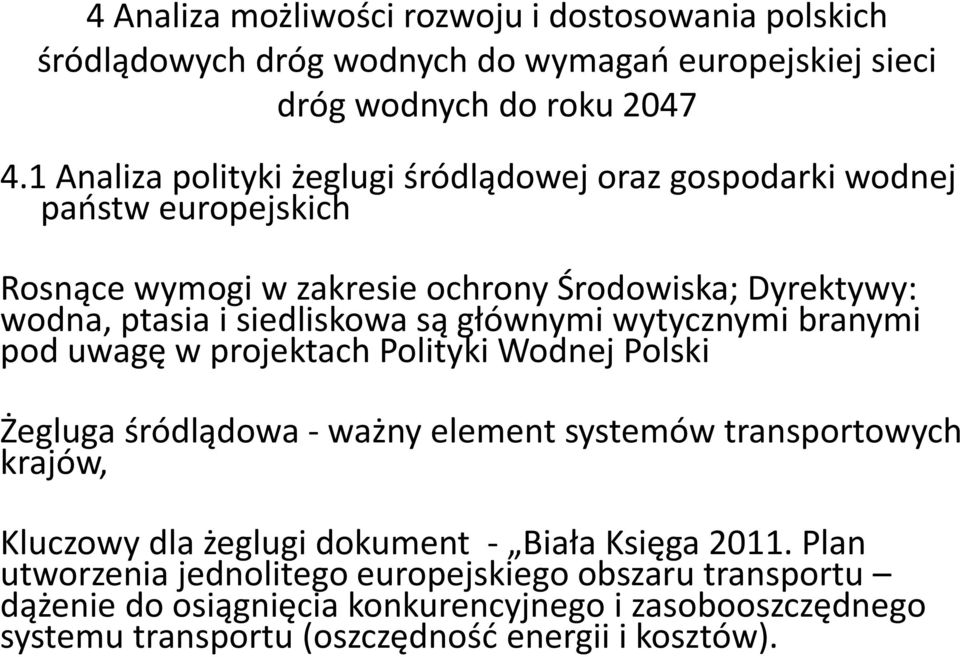 są głównymi wytycznymi branymi pod uwagę w projektach Polityki Wodnej Polski Żegluga śródlądowa - ważny element systemów transportowych krajów, Kluczowy dla żeglugi