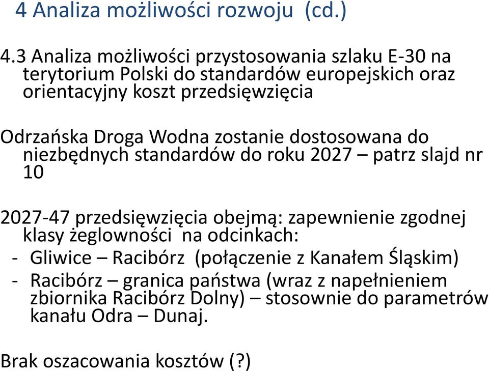 Odrzańska Droga Wodna zostanie dostosowana do niezbędnych standardów do roku 2027 patrz slajd nr 10 2027-47 przedsięwzięcia obejmą: