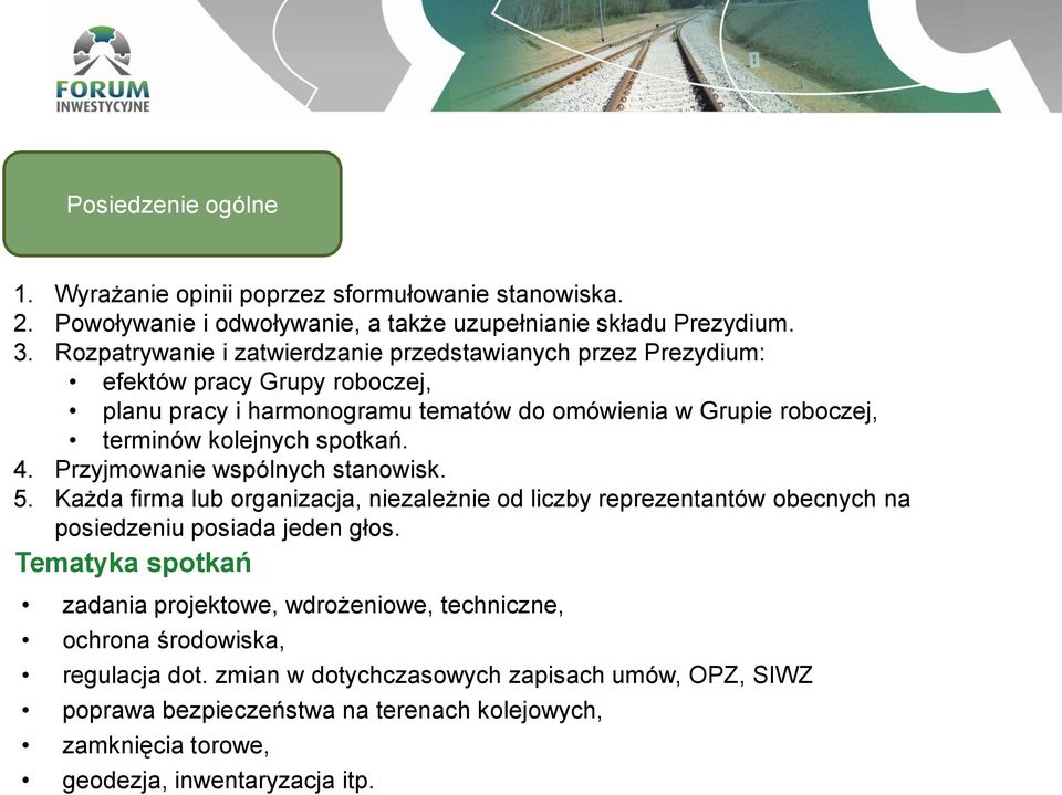 spotkań. 4. Przyjmowanie wspólnych stanowisk. 5. Każda firma lub organizacja, niezależnie od liczby reprezentantów obecnych na posiedzeniu posiada jeden głos.