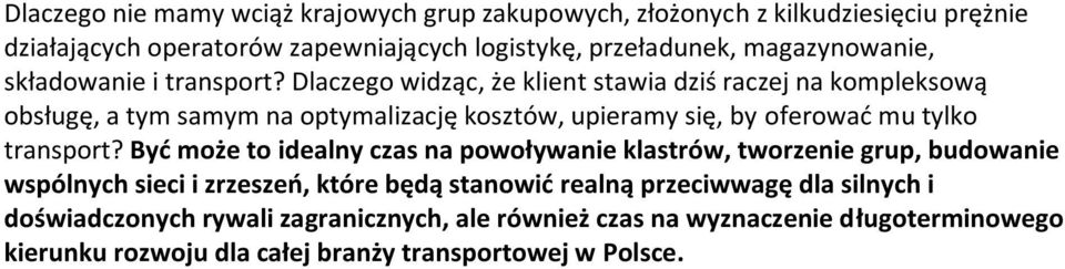 Dlaczego widząc, że klient stawia dziś raczej na kompleksową obsługę, a tym samym na optymalizację kosztów, upieramy się, by oferować mu tylko transport?