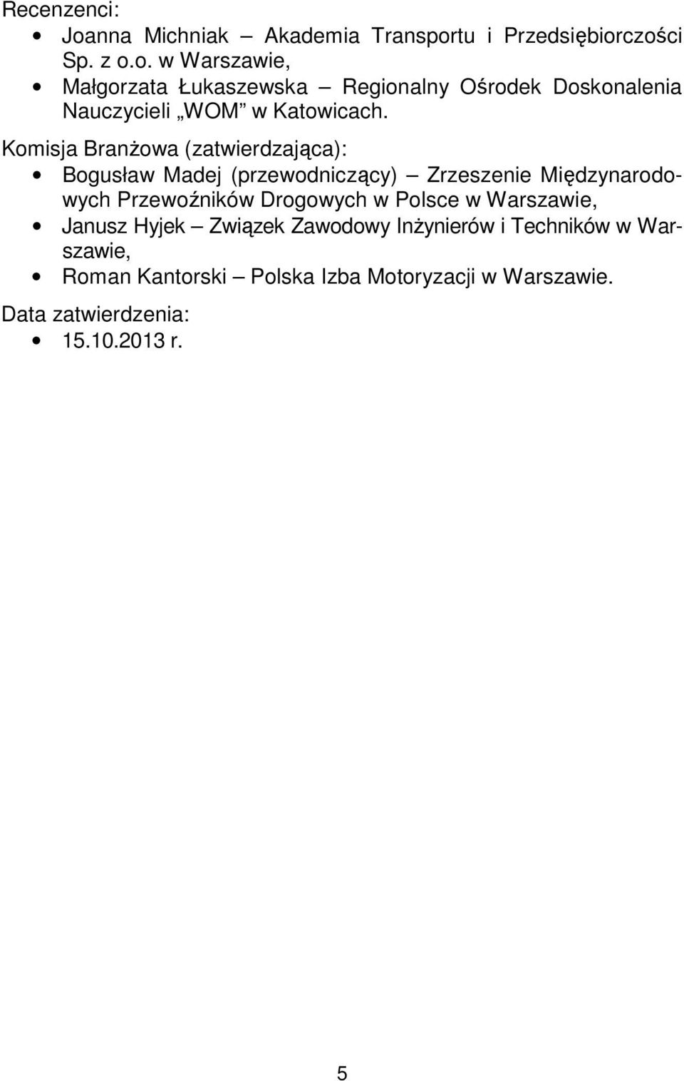 w Polsce w Warszawie, Janusz Hyjek Związek Zawodowy Inżynierów i Techników w Warszawie, Roman Kantorski Polska Izba