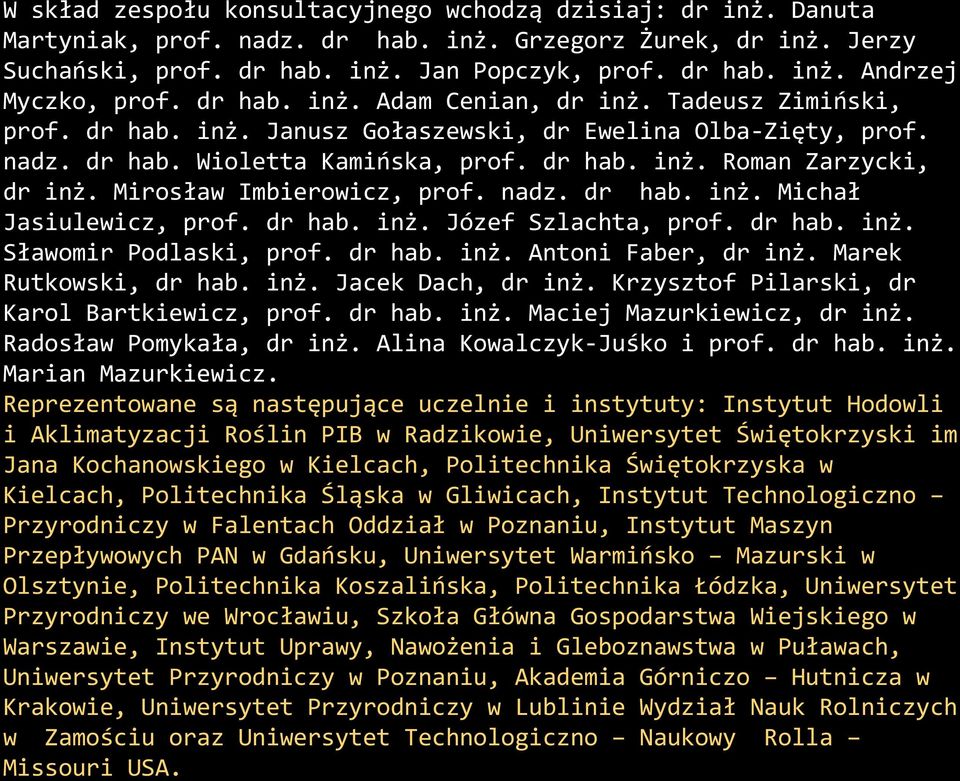 Mirosław Imbierowicz, prof. nadz. dr hab. inż. Michał Jasiulewicz, prof. dr hab. inż. Józef Szlachta, prof. dr hab. inż. Sławomir Podlaski, prof. dr hab. inż. Antoni Faber, dr inż.