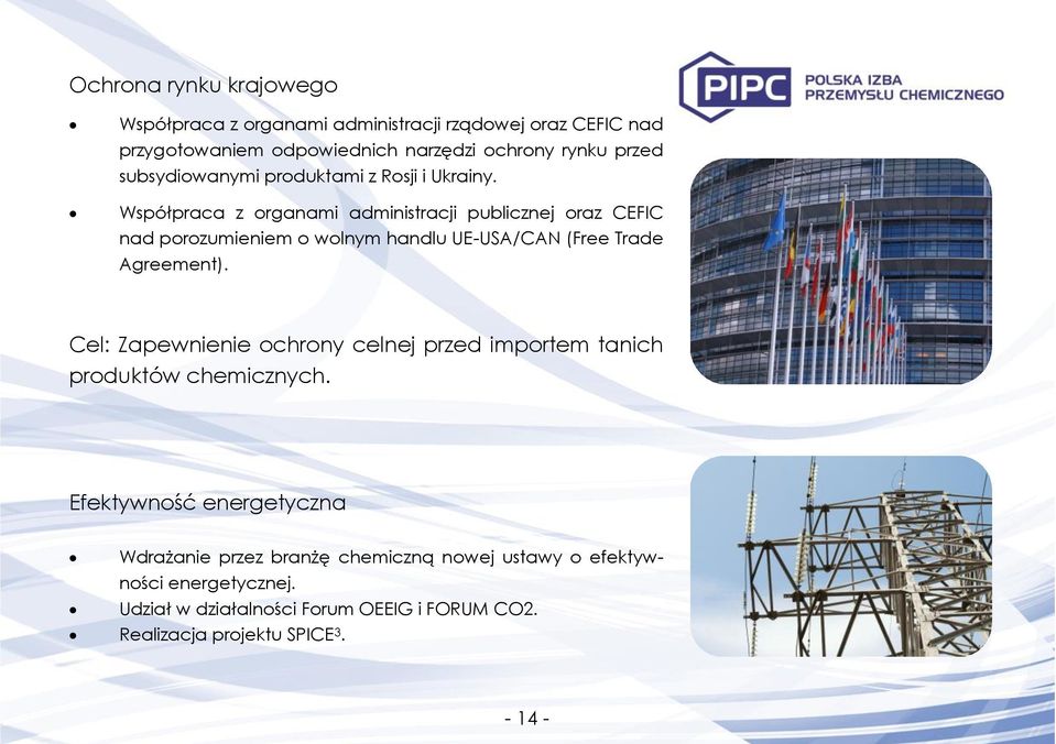 Współpraca z organami administracji publicznej oraz CEFIC nad porozumieniem o wolnym handlu UE-USA/CAN (Free Trade Agreement).