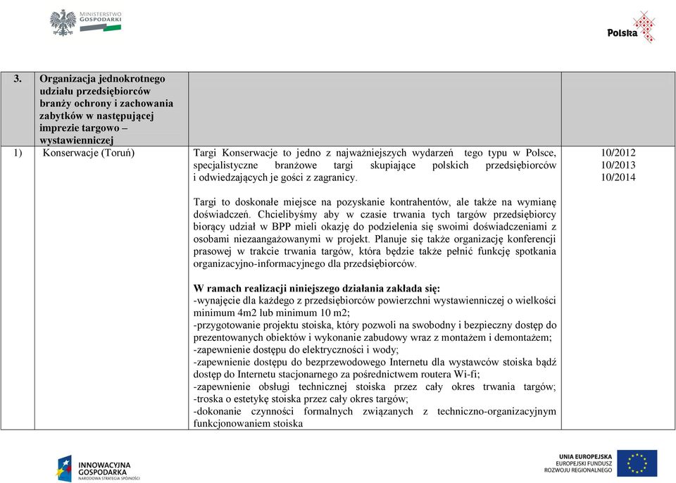 10/2012 10/2014 Targi to doskonałe miejsce na pozyskanie kontrahentów, ale także na wymianę doświadczeń.