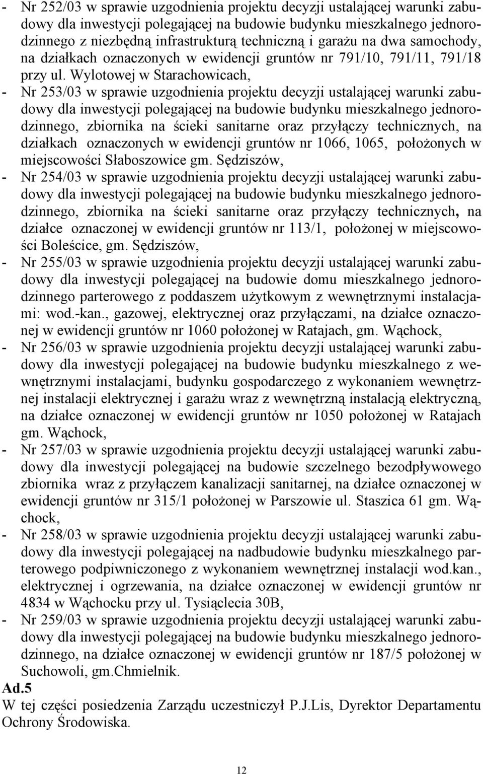 Wylotowej w Starachowicach, - Nr 253/03 w sprawie uzgodnienia projektu decyzji ustalającej warunki zabudowy, zbiornika na ścieki sanitarne oraz przyłączy technicznych, na działkach oznaczonych w