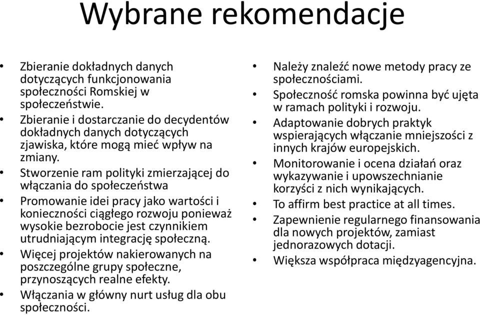 Stworzenie ram polityki zmierzającej do włączania do społeczeństwa Promowanie idei pracy jako wartości i konieczności ciągłego rozwoju ponieważ wysokie bezrobocie jest czynnikiem utrudniającym