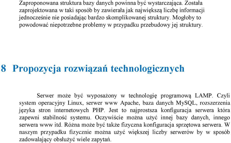 Mogłoby to powodować niepotrzebne problemy w przypadku przebudowy jej struktury. 8 Propozycja rozwiązań technologicznych Serwer może być wyposażony w technologię programową LAMP.
